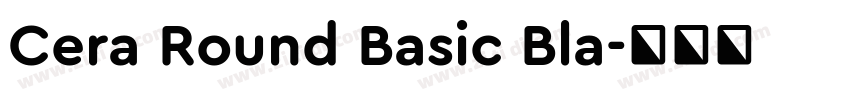 Cera Round Basic Bla字体转换 Cera Round Basic Bla字体转换